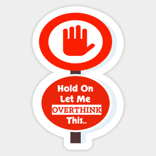 Hold on let me overthink this Sticker